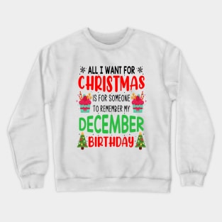 All I Want For Christmas is for Someone to Remember my December Birthday Funny Birthday Gift Crewneck Sweatshirt